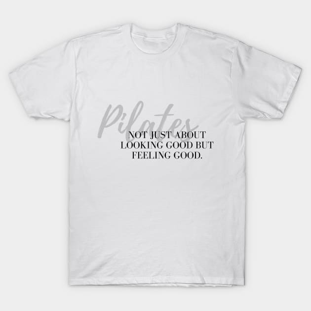 Pilates not just about looking good but feeling good. T-Shirt by create